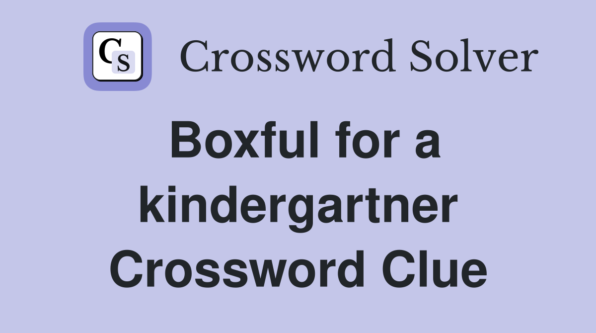 Boxful for a kindergartner Crossword Clue