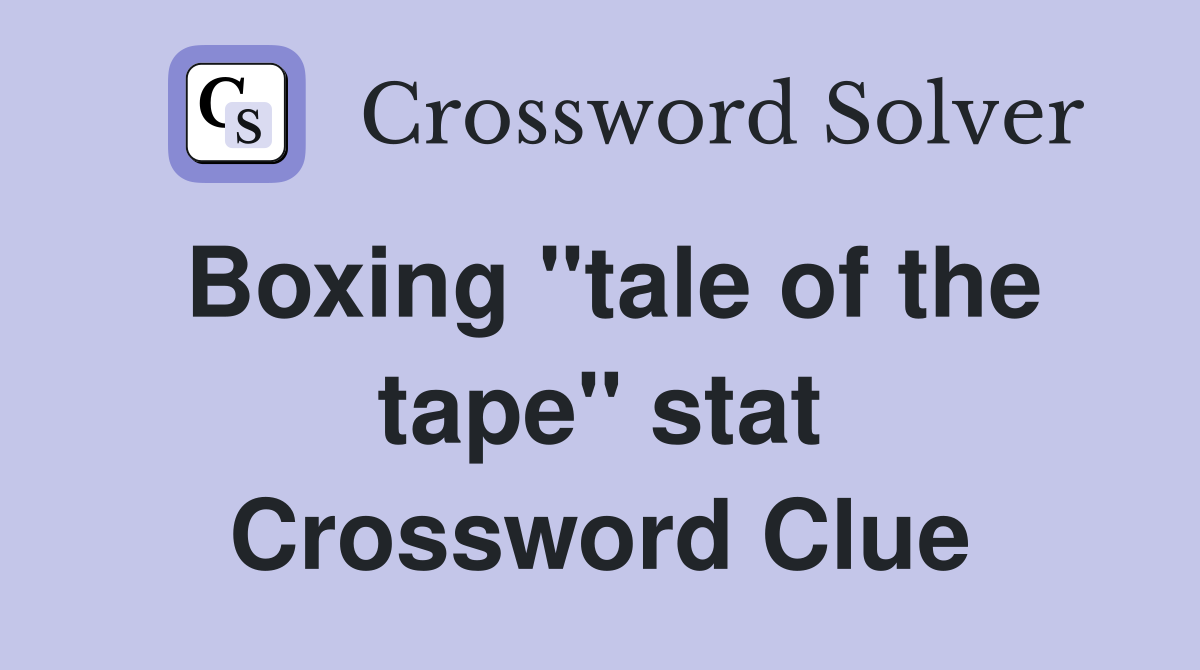 Boxing "tale of the tape" stat Crossword Clue