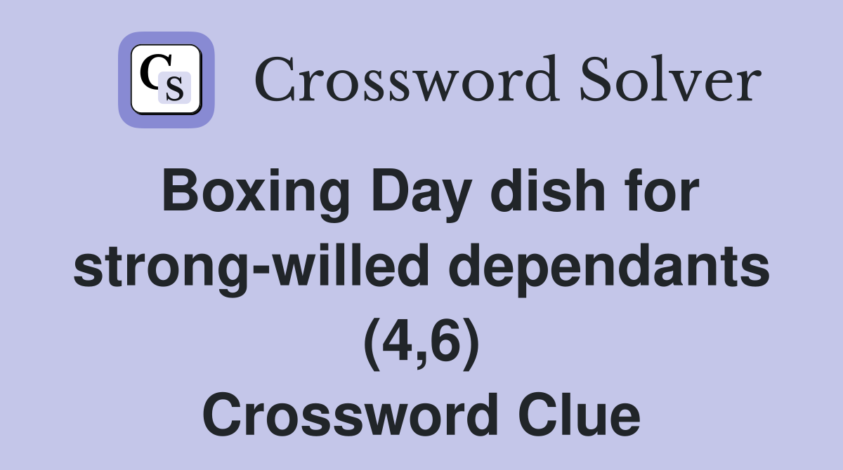 Boxing Day dish for strong-willed dependants (4,6) Crossword Clue
