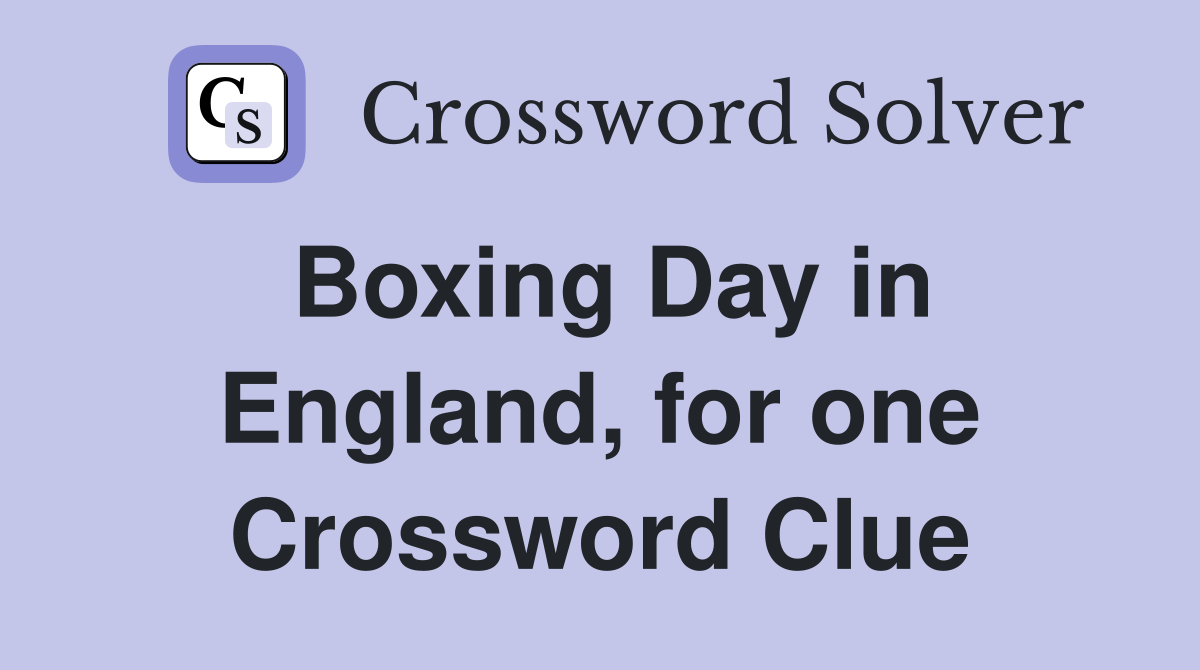 Boxing Day in England, for one Crossword Clue