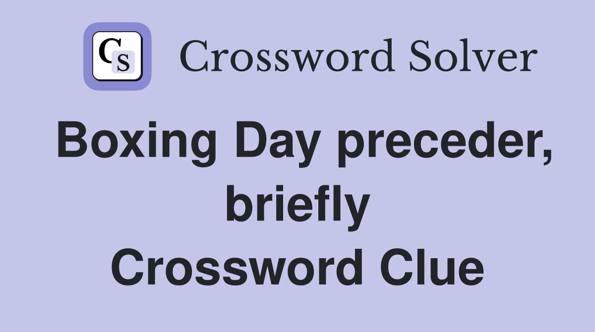 Boxing Day preceder, briefly Crossword Clue