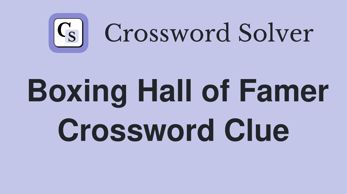 Boxing Hall of Famer Crossword Clue