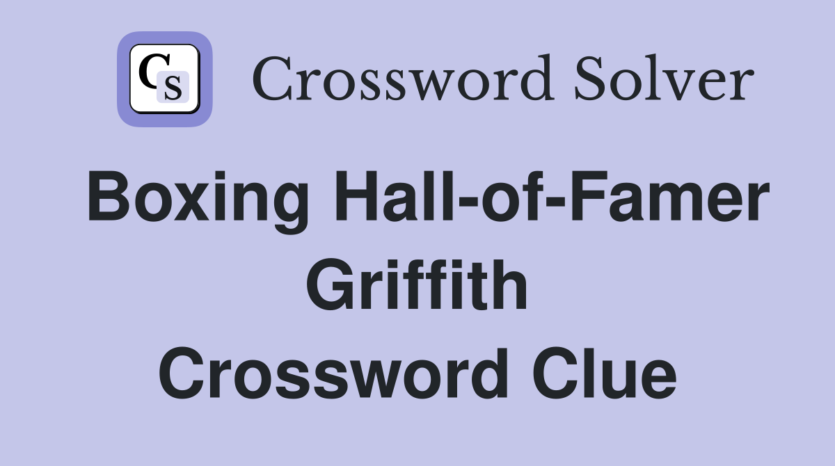 Boxing Hall-of-Famer Griffith Crossword Clue