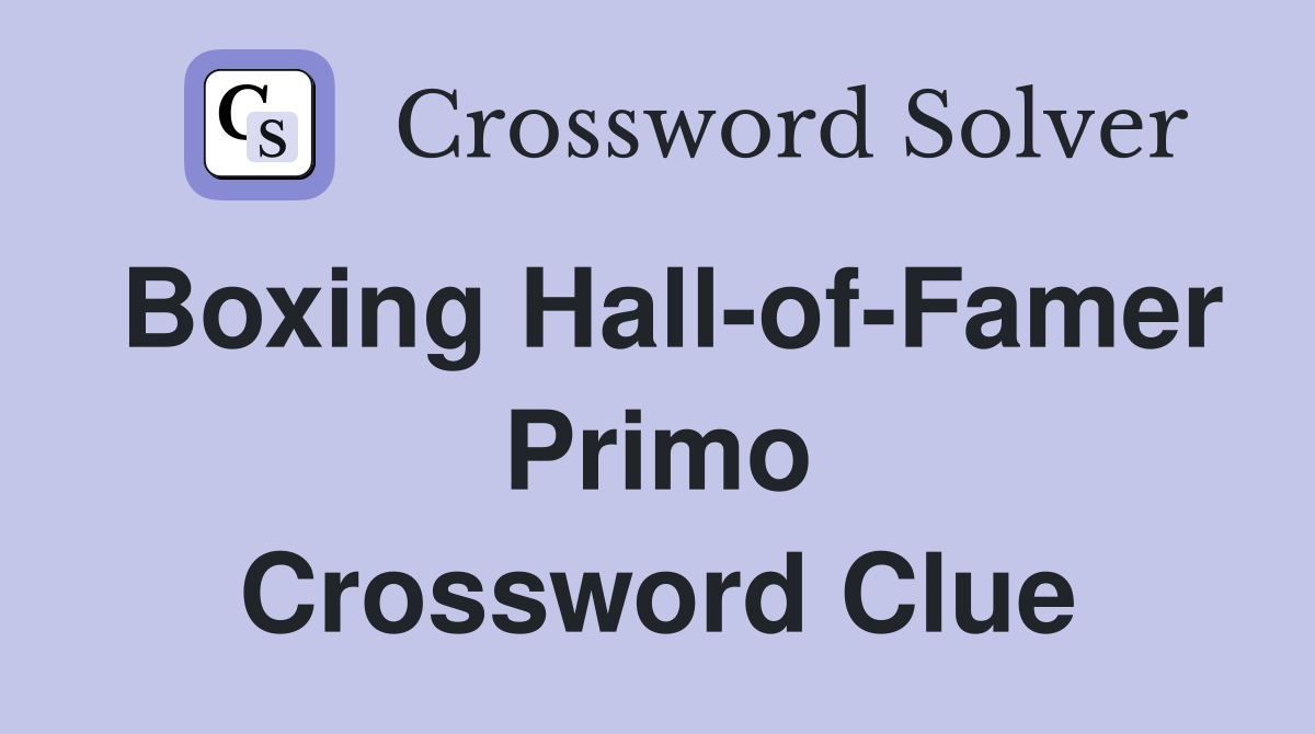 Boxing Hall-of-Famer Primo Crossword Clue