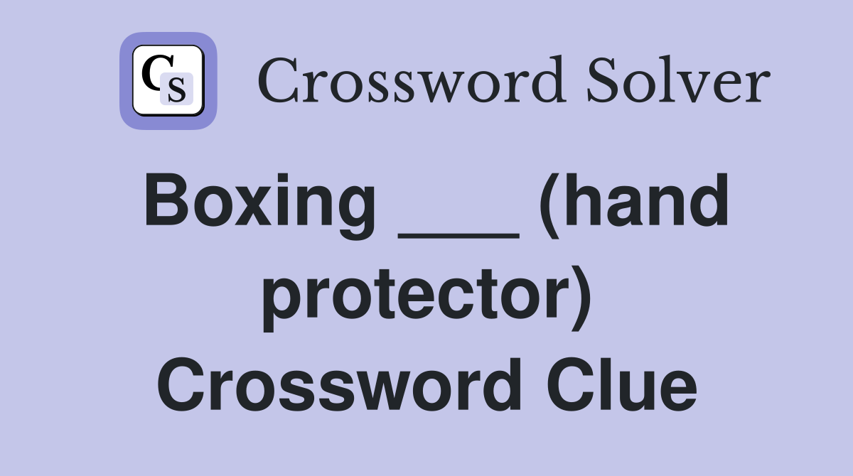 Boxing ___ (hand protector) Crossword Clue