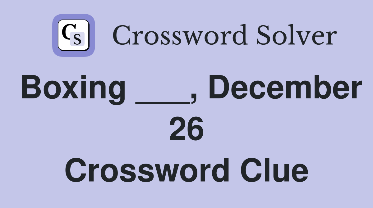 Boxing ___, December 26 Crossword Clue