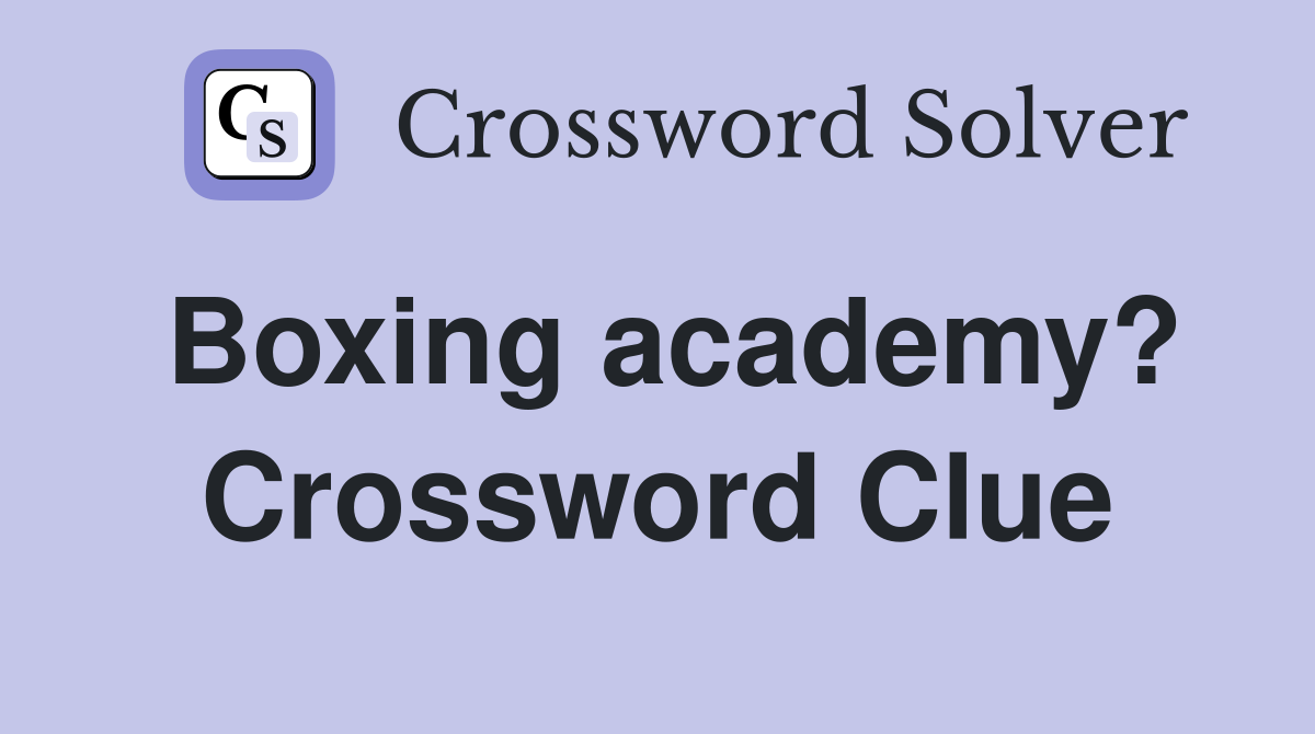 Boxing academy? Crossword Clue