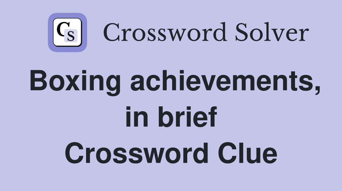 Boxing achievements, in brief Crossword Clue