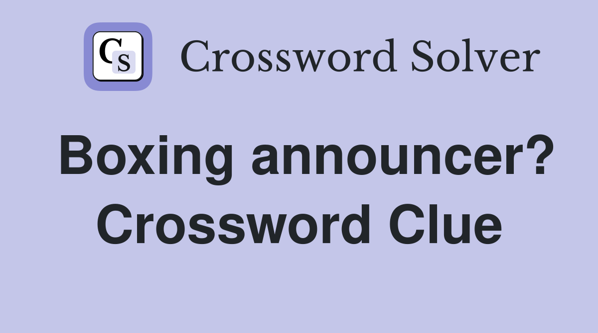 Boxing announcer? Crossword Clue