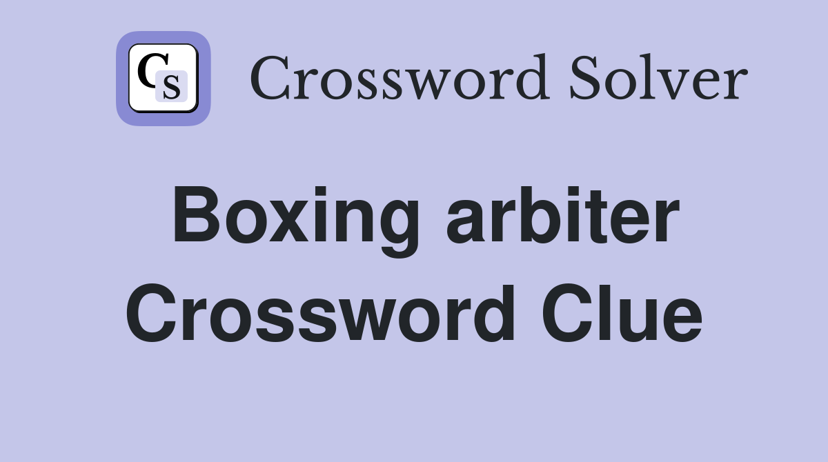 Boxing arbiter Crossword Clue