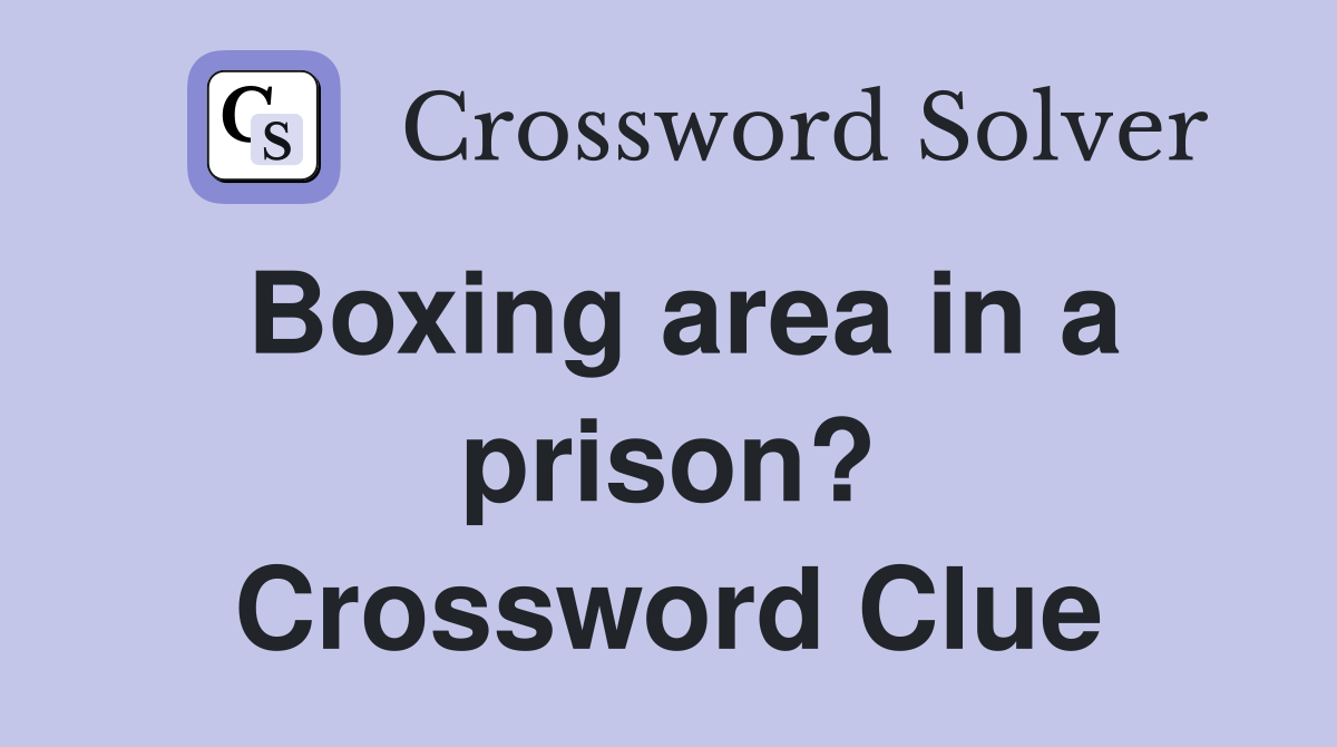 Boxing area in a prison? Crossword Clue