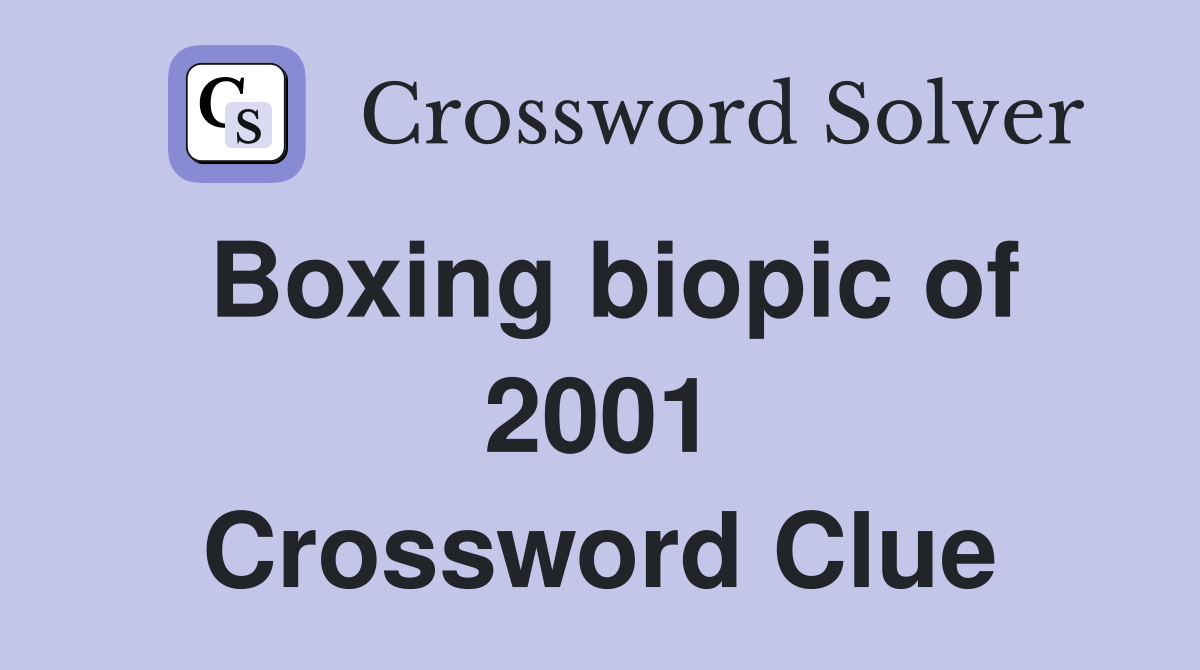 Boxing biopic of 2001 Crossword Clue