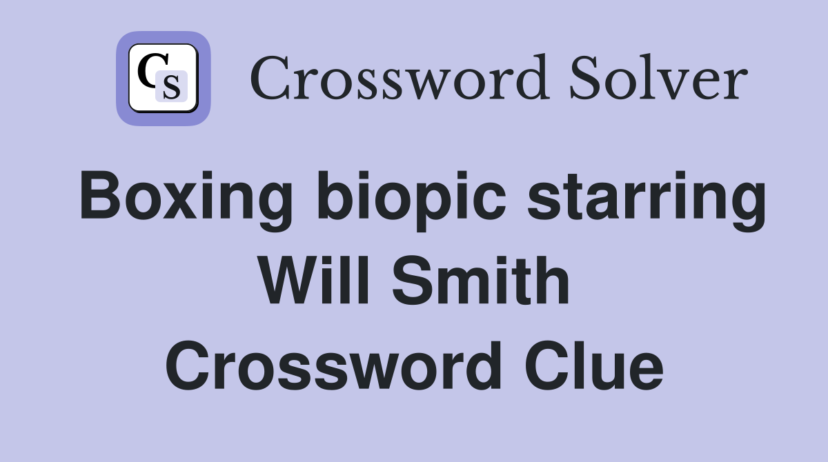 Boxing biopic starring Will Smith Crossword Clue