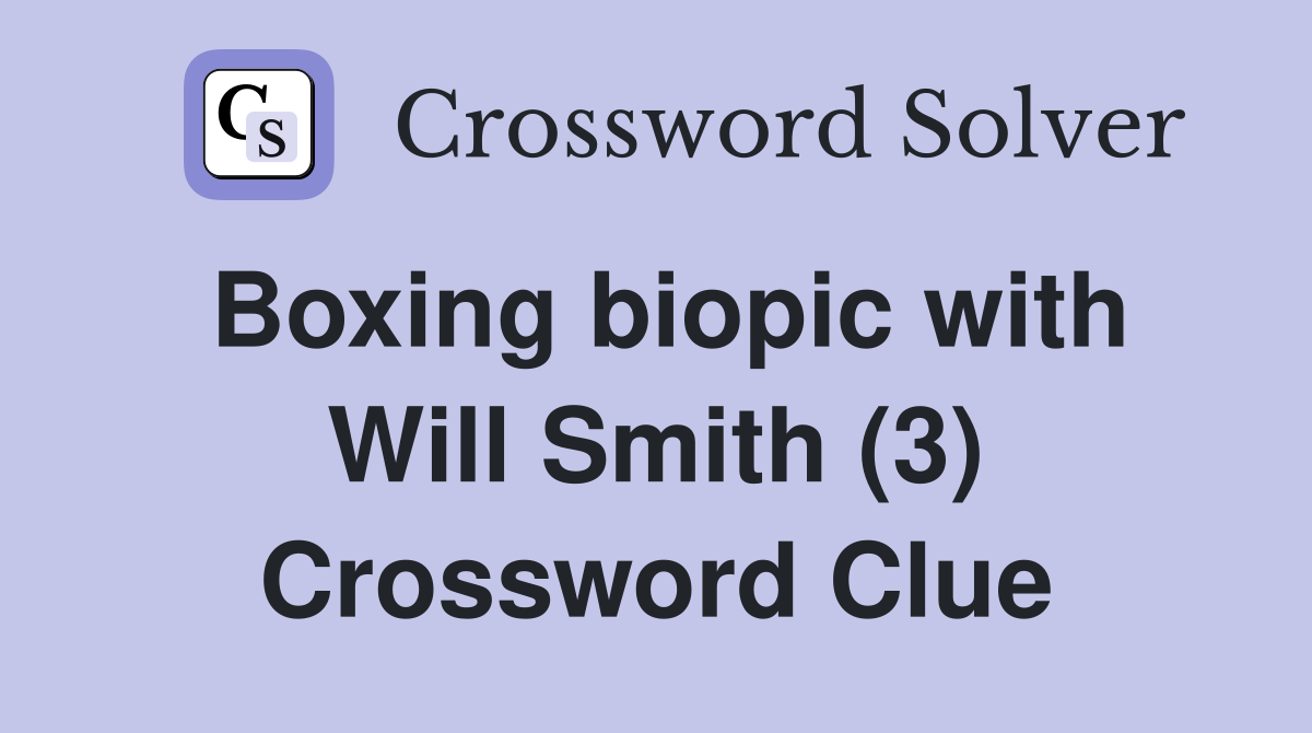 Boxing biopic with Will Smith (3) Crossword Clue
