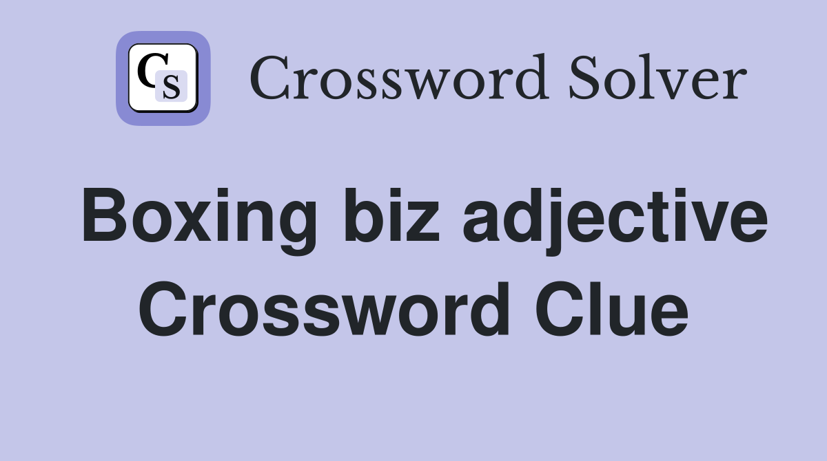 Boxing biz adjective Crossword Clue