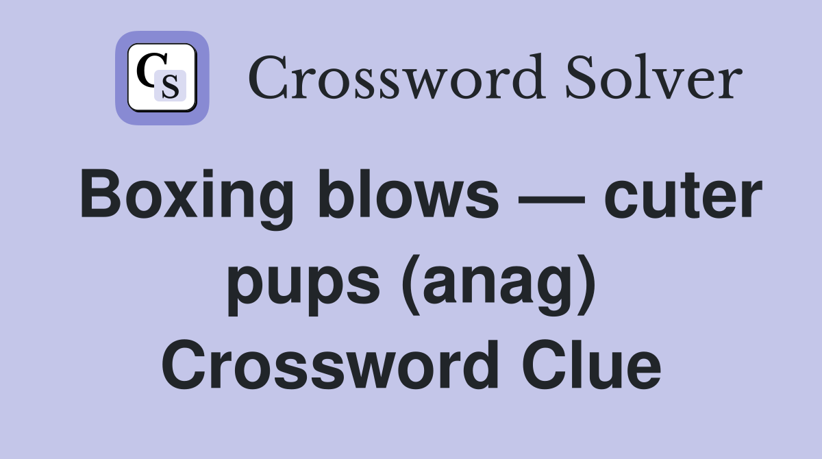 Boxing blows — cuter pups (anag) Crossword Clue