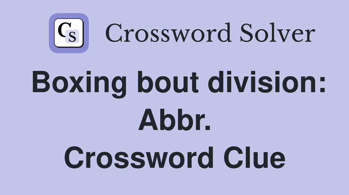 Boxing bout division: Abbr. Crossword Clue