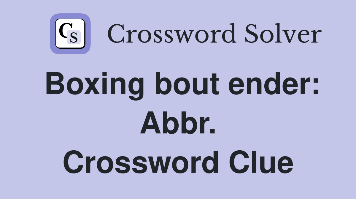 Boxing bout ender: Abbr. Crossword Clue