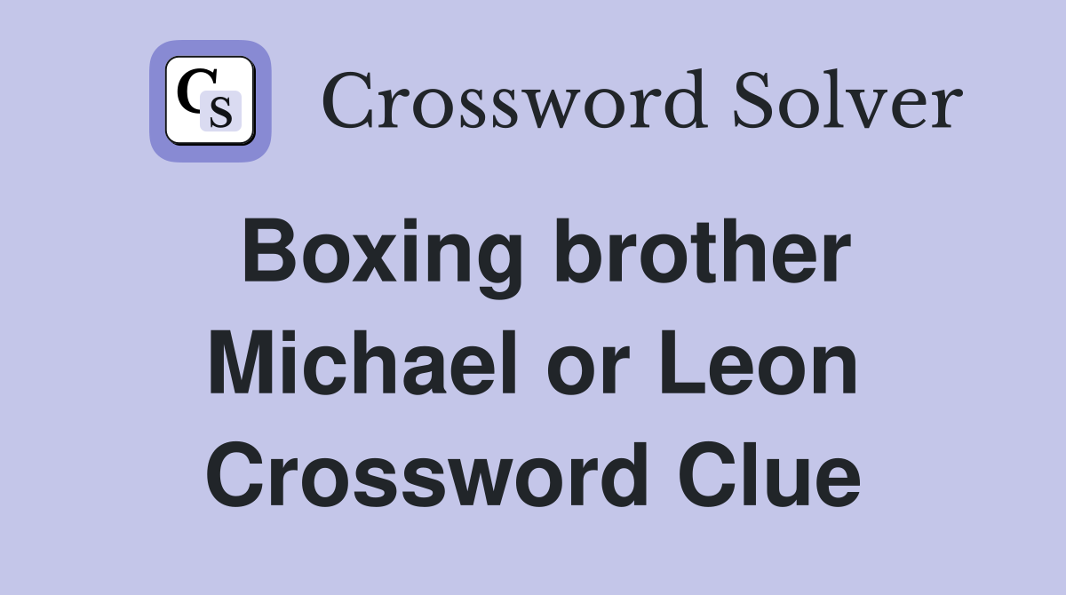 Boxing brother Michael or Leon Crossword Clue
