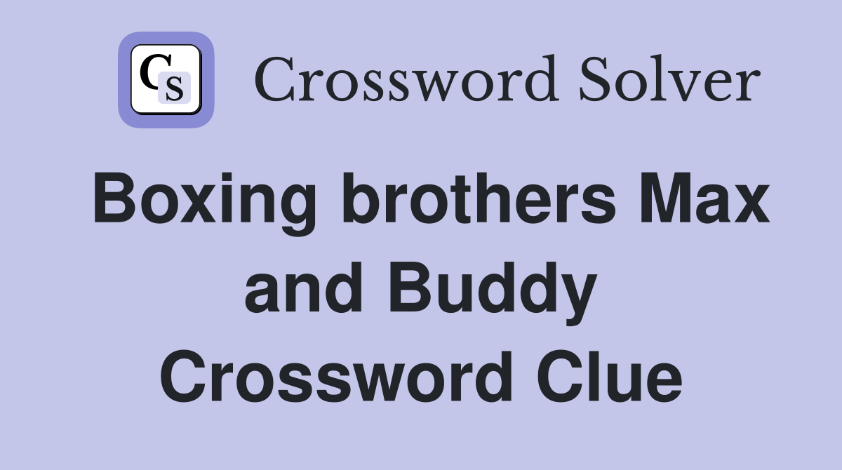 Boxing brothers Max and Buddy Crossword Clue