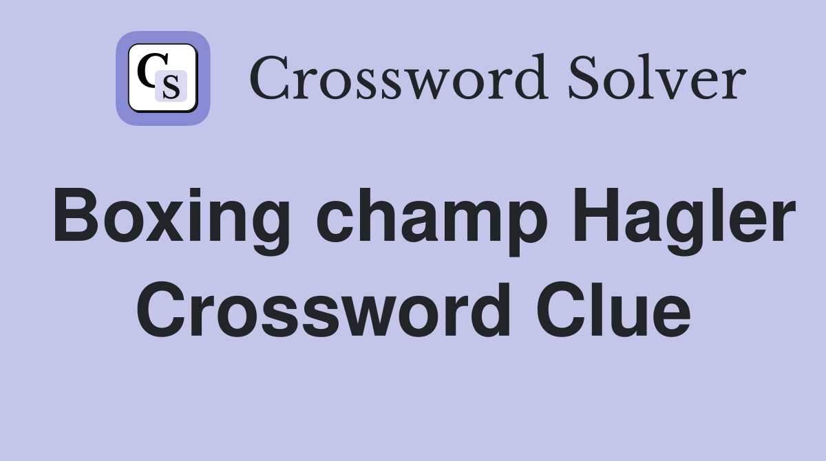 Boxing champ Hagler Crossword Clue