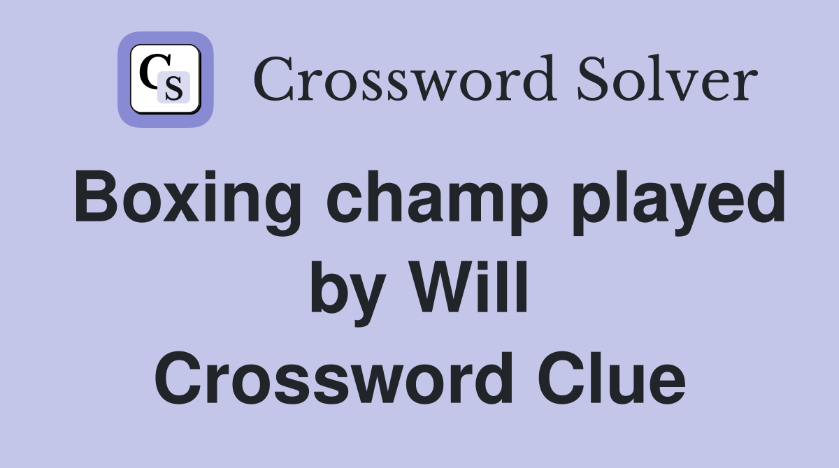 Boxing champ played by Will Crossword Clue