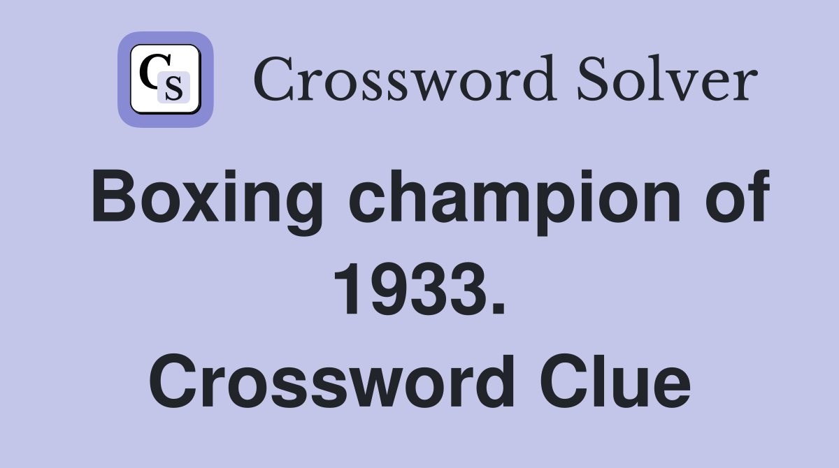 Boxing champion of 1933. Crossword Clue