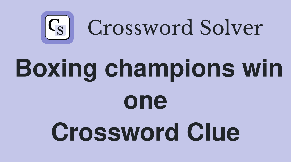 Boxing champions win one Crossword Clue