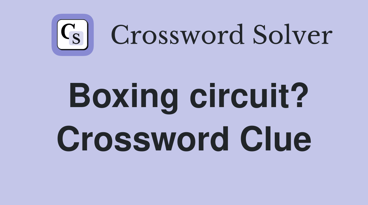 Boxing circuit? Crossword Clue