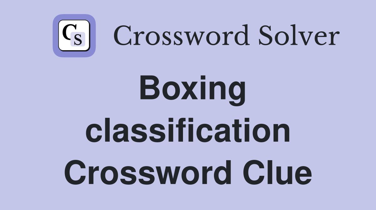 Boxing classification Crossword Clue