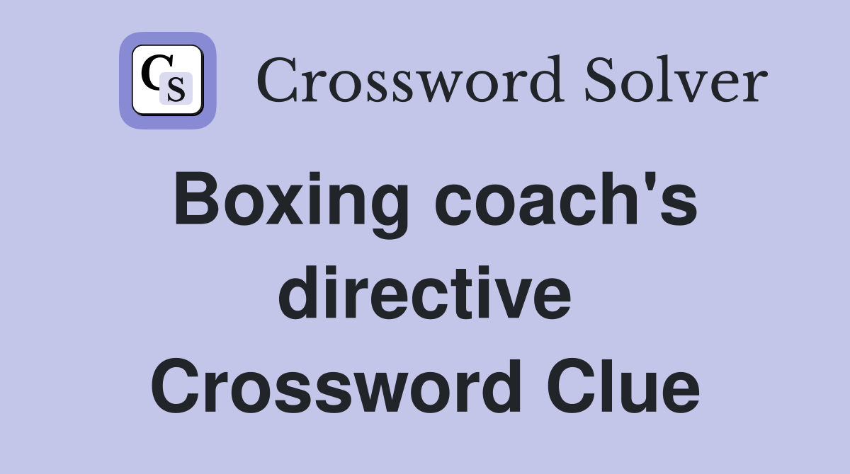 Boxing coach's directive Crossword Clue