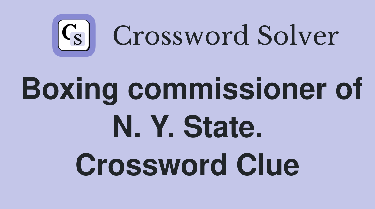 Boxing commissioner of N. Y. State. Crossword Clue