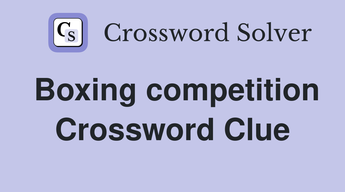 Boxing competition Crossword Clue
