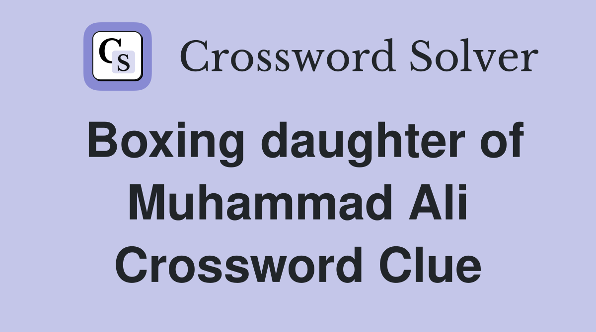 Boxing daughter of Muhammad Ali Crossword Clue