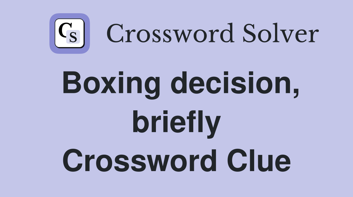 Boxing decision, briefly Crossword Clue