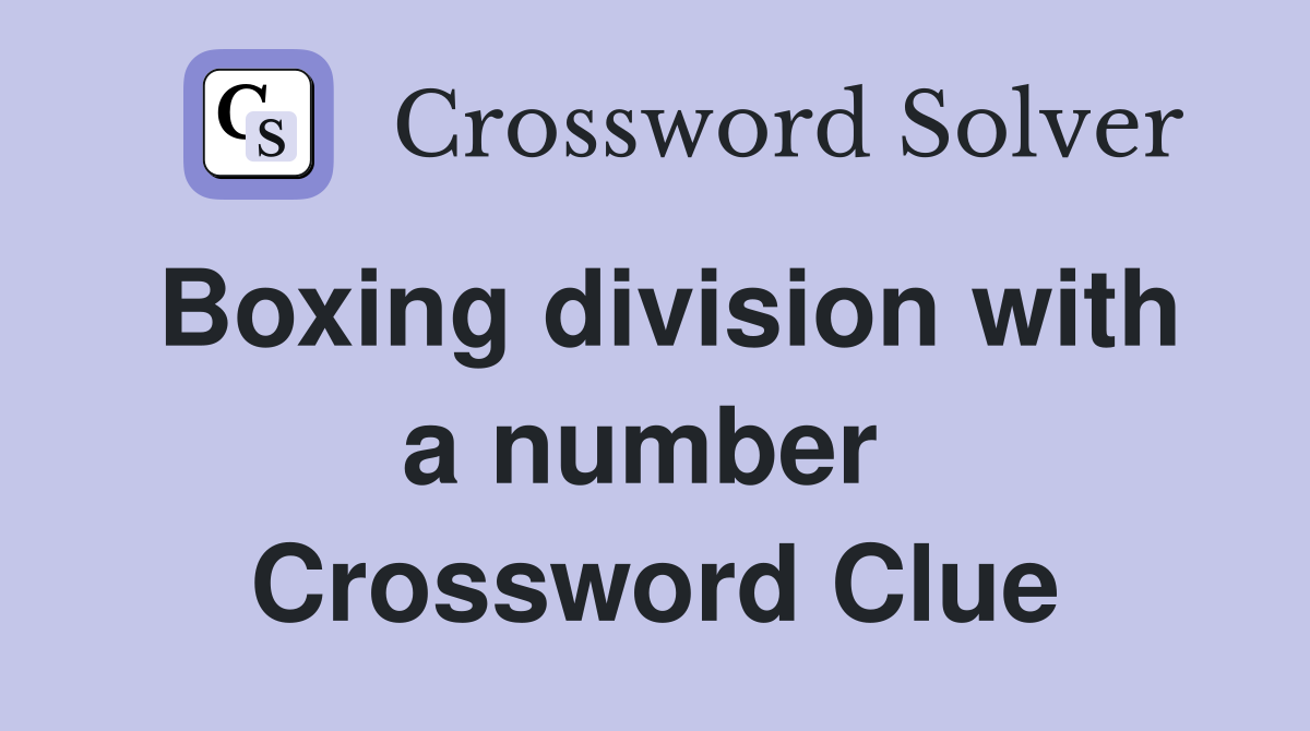 Boxing division with a number  Crossword Clue