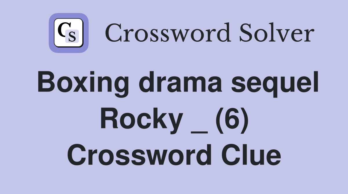 Boxing drama sequel Rocky _ (6) Crossword Clue