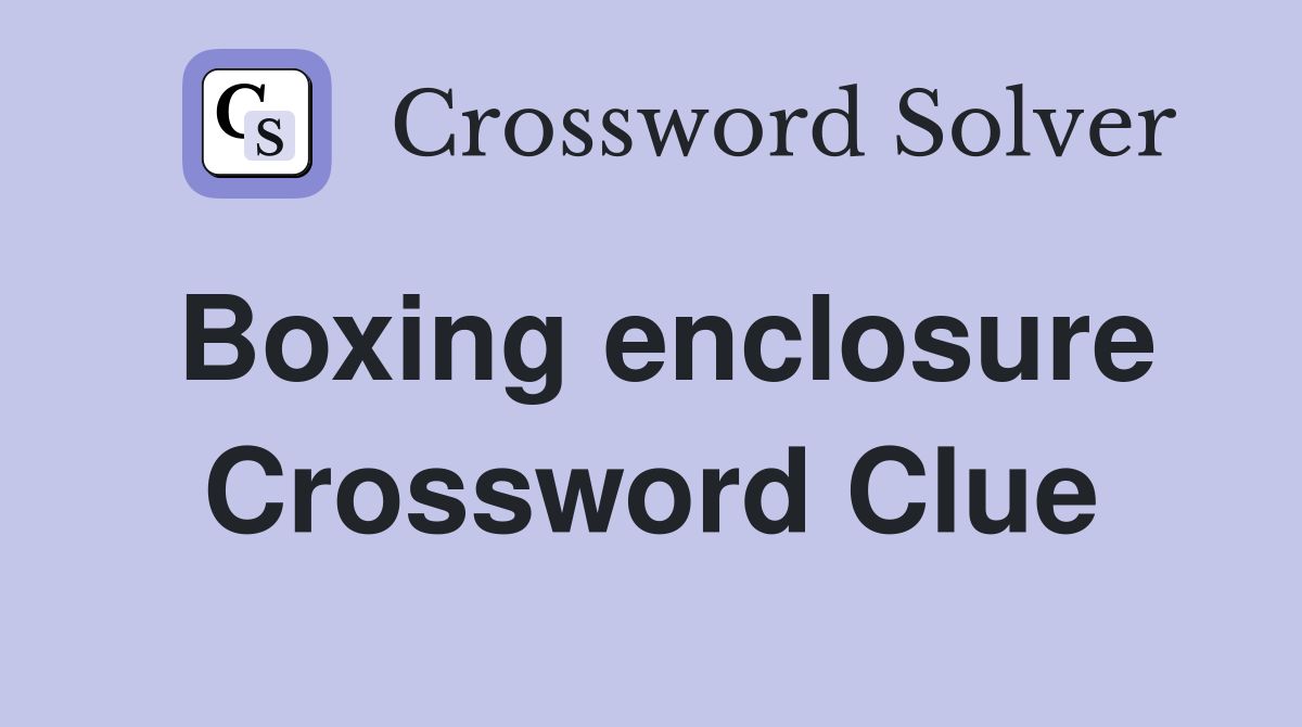 Boxing enclosure Crossword Clue