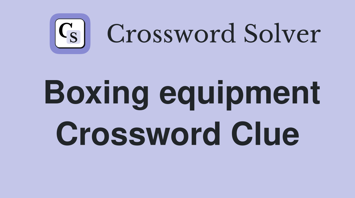 Boxing equipment Crossword Clue