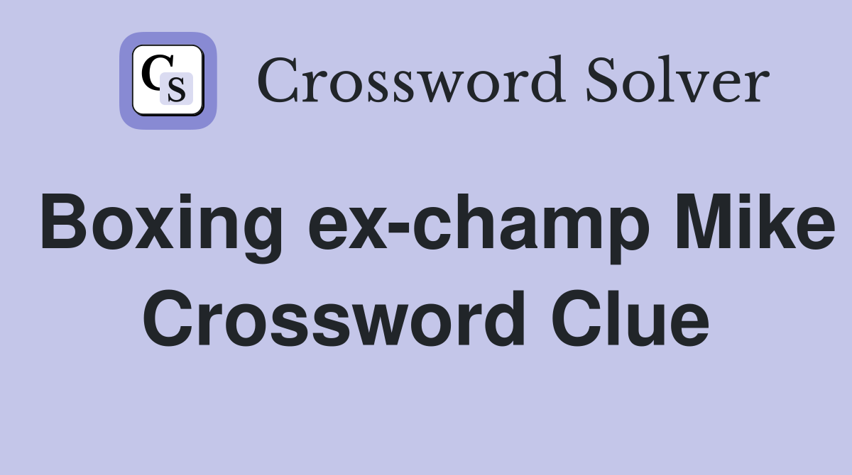 Boxing ex-champ Mike Crossword Clue
