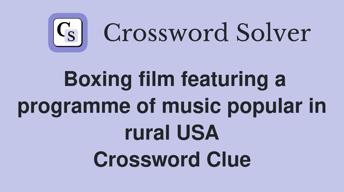 Boxing film featuring a programme of music popular in rural USA Crossword Clue