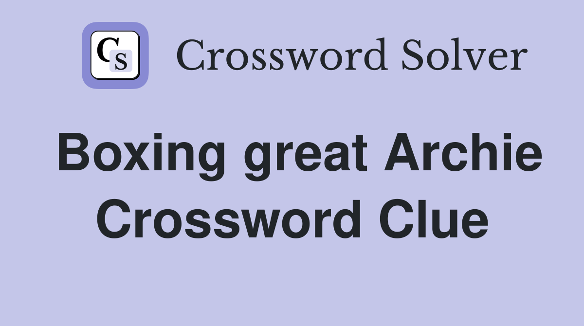 Boxing great Archie Crossword Clue