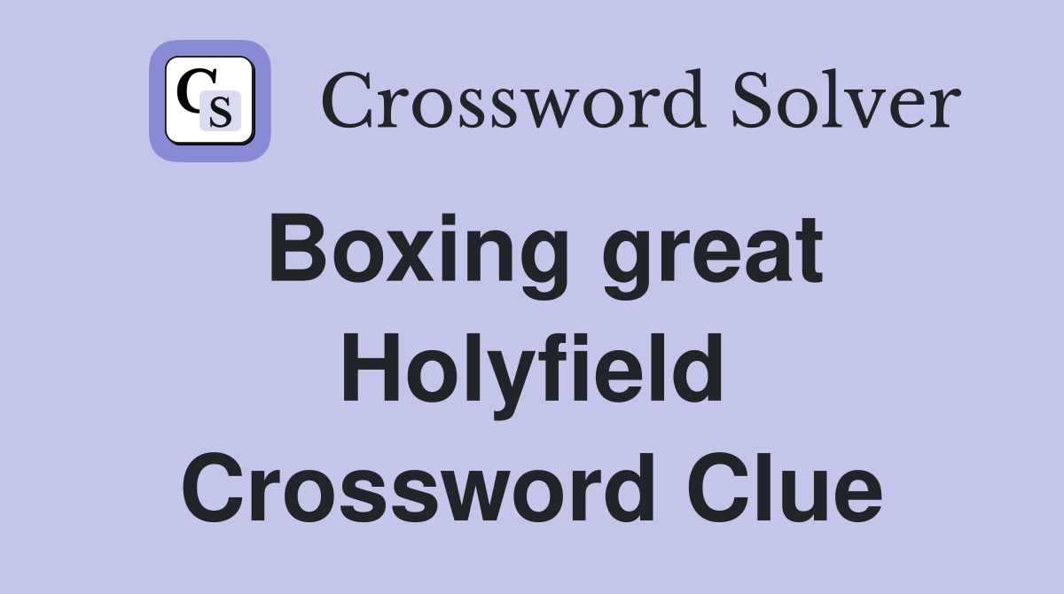 Boxing great Holyfield Crossword Clue