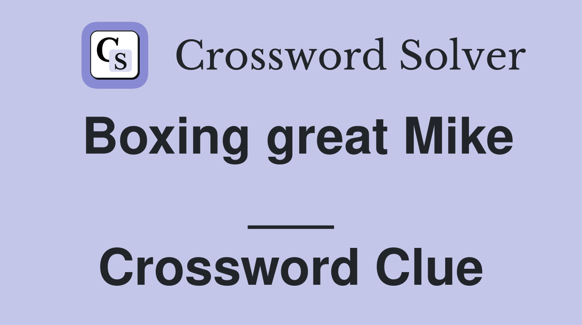 Boxing great Mike ___ Crossword Clue