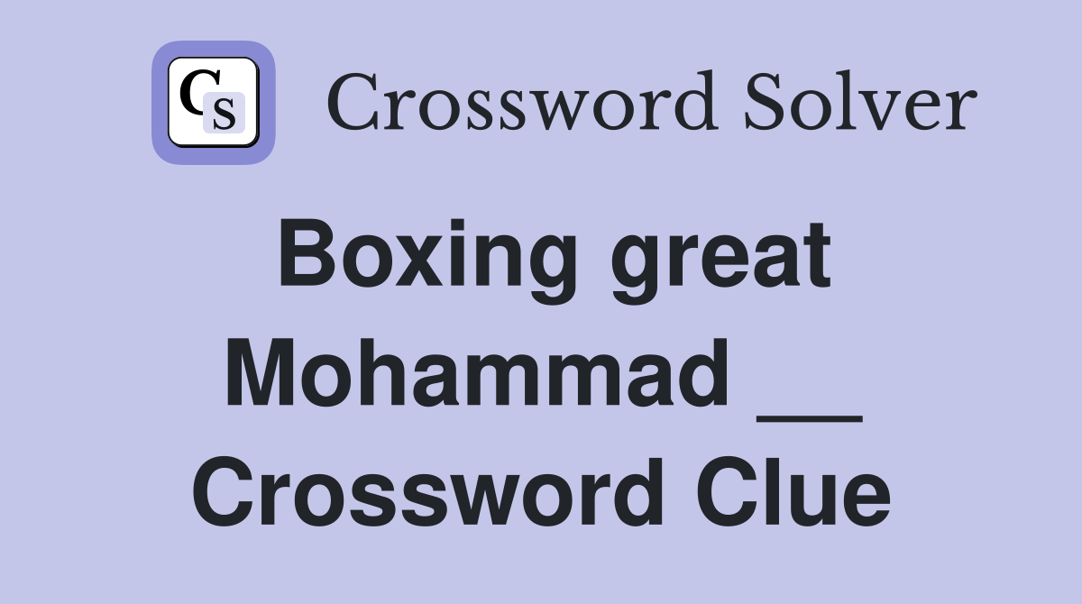 Boxing great Mohammad __ Crossword Clue