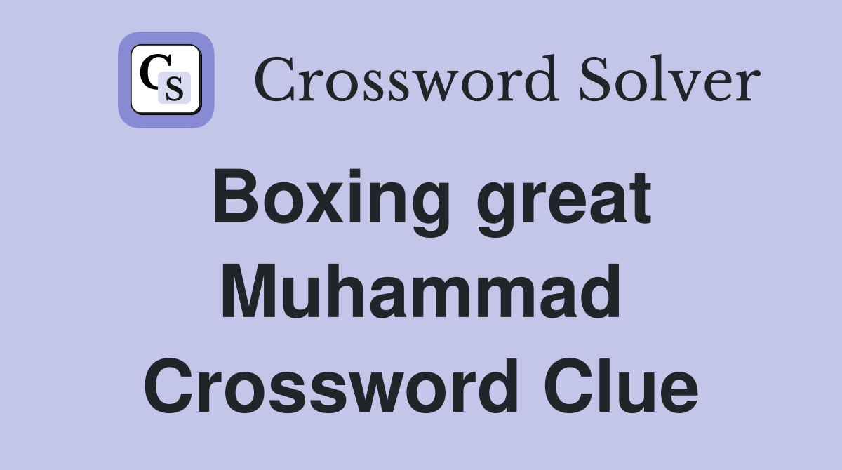 Boxing great Muhammad Crossword Clue