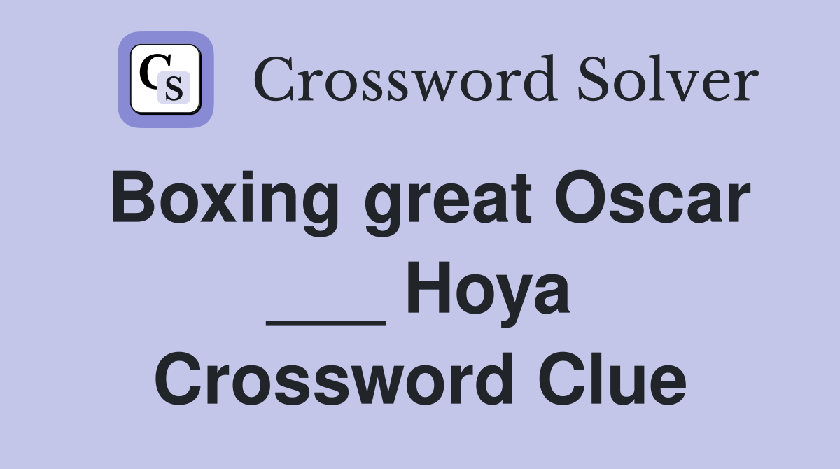Boxing great Oscar ___ Hoya Crossword Clue
