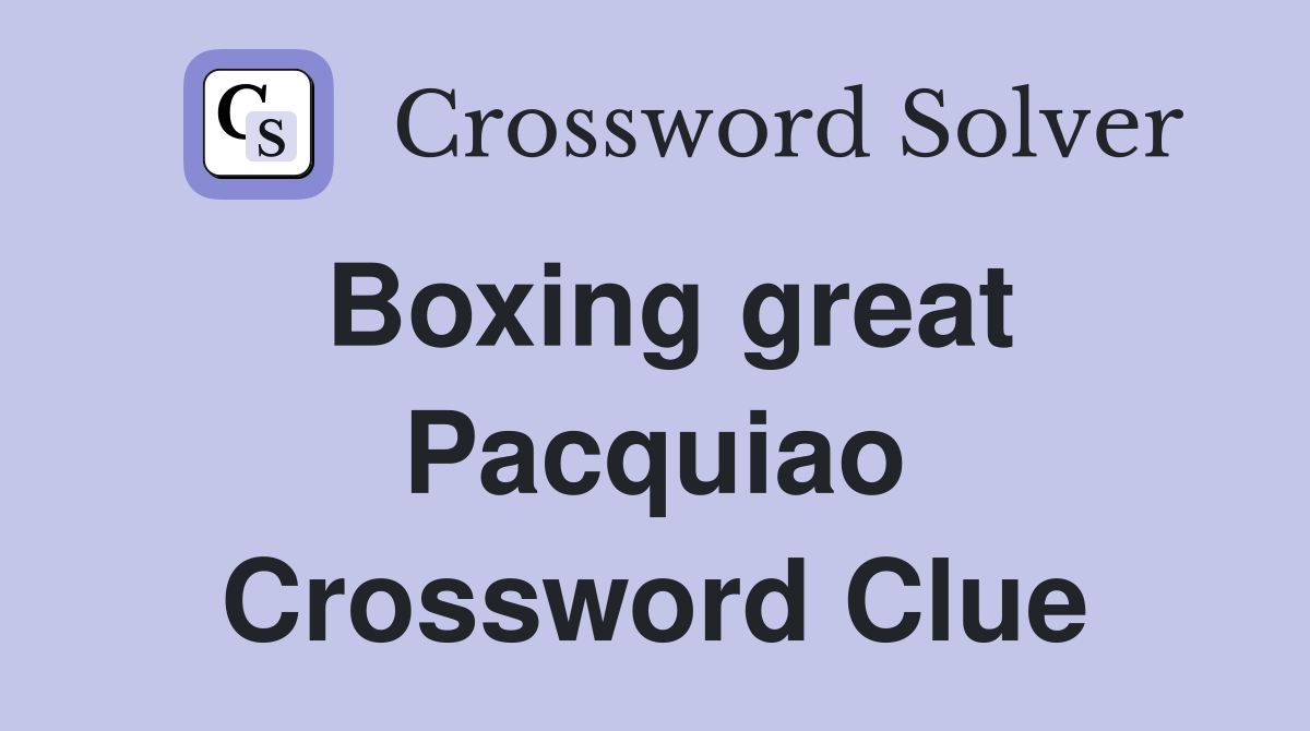 Boxing great Pacquiao Crossword Clue
