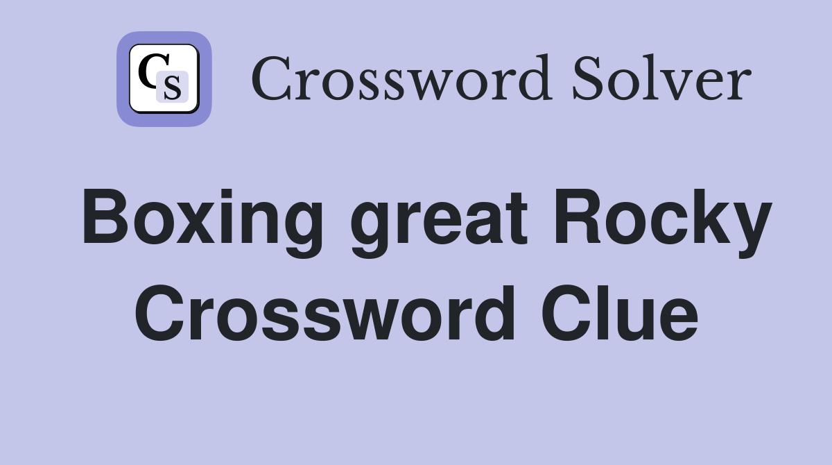 Boxing great Rocky Crossword Clue