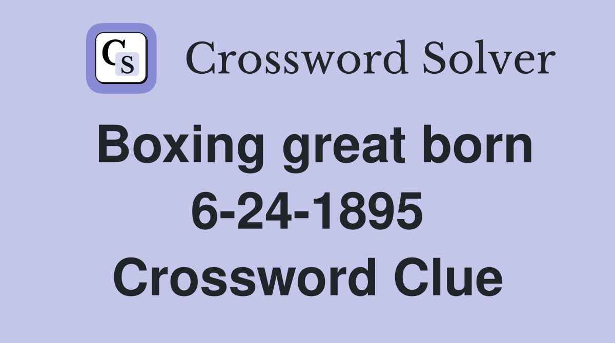 Boxing great born 6-24-1895 Crossword Clue